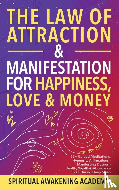 Spiritual Awakening Academy - The Law of Attraction& Manifestations for Happiness Love& Money