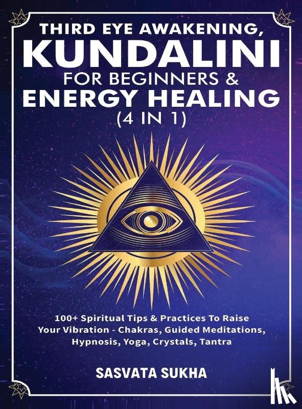 Sukha, Sasvata - Third Eye Awakening, Kundalini For Beginners& Energy Healing (4 in 1)