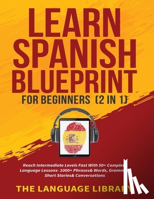 The Language Library - Learn Spanish Blueprint For Beginners (2 in 1)