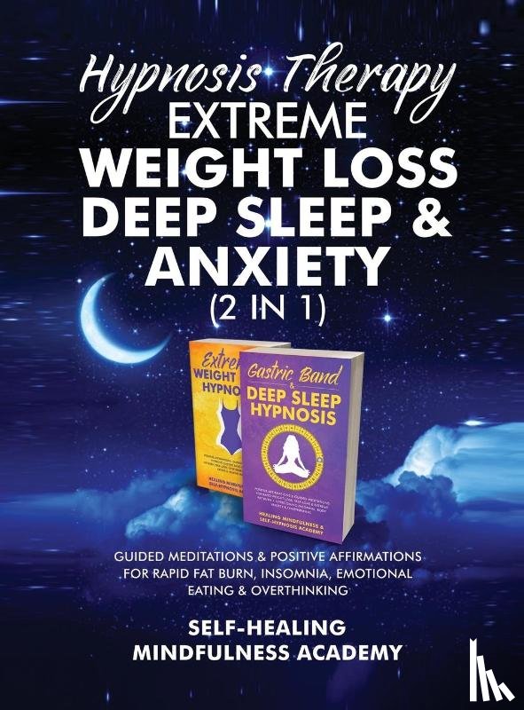 Self-Healing Mindfulness Academy - Hypnosis Therapy- Extreme Weight Loss, Deep Sleep & Anxiety (2 in 1)