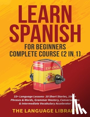 The Language Library - Learn Spanish For Beginners Complete Course (2 in 1)