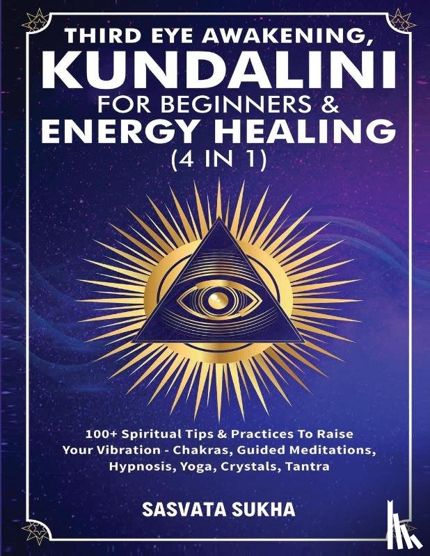 Sukha, Sasvata - Third Eye Awakening, Kundalini For Beginners& Energy Healing (4 in 1)
