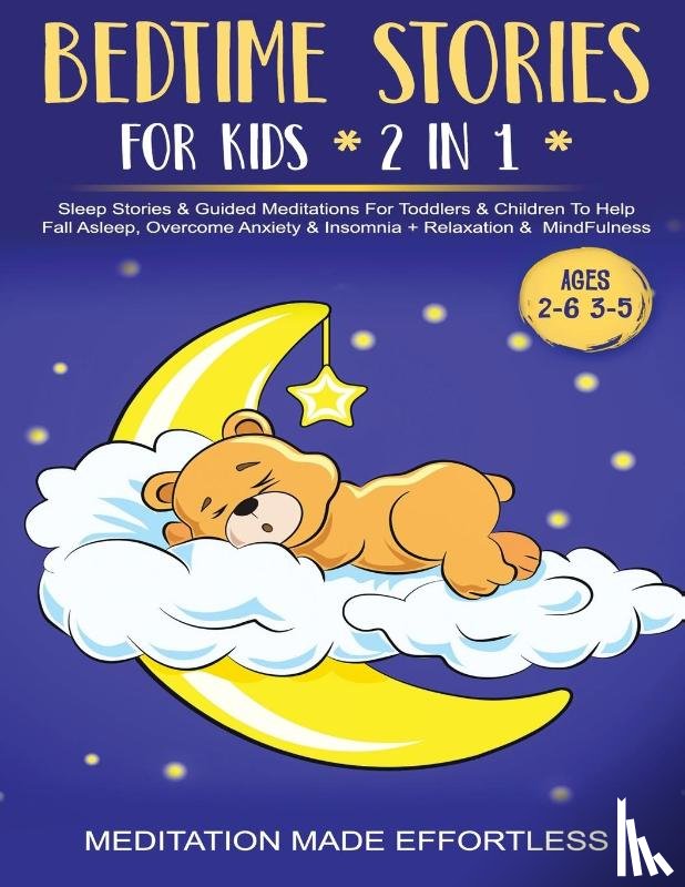 Meditation Made Effortless - Bedtime Stories For Kids (2 in 1)Sleep Stories& Guided Meditation For Toddlers& Children To Help Fall Asleep, Overcome Anxiety& Insomnia + Relaxation& Mindfulness (Ages 2-6 3-5)
