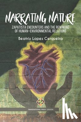 Cerqueira, Beatriz Lopes - Narrating Nature: Zapatista Encounters and the Remaking of Human-Environmental Relations