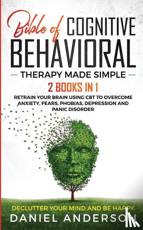 Anderson, Daniel - The Bible of Cognitive Behavioral Therapy Made Simple