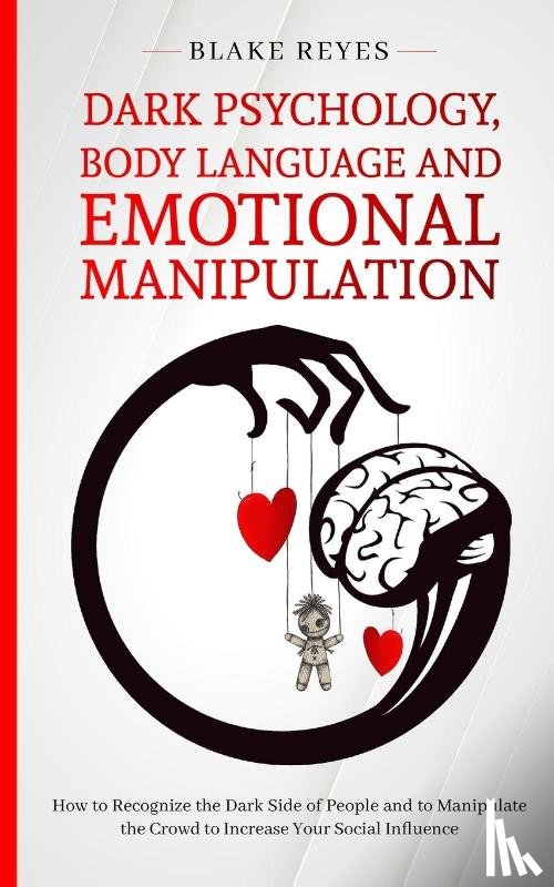 Reyes, Blake - Dark Psychology, Body Language and Emotional Manipulation