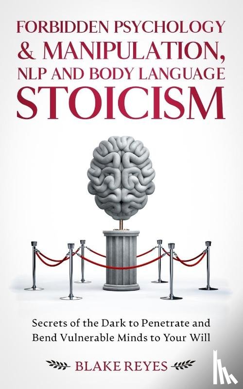 Reyes, Blake - Forbidden Psychology & Manipulation, NLP and Body Language Stoicism