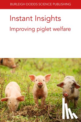 Baxter, Dr Emma M. (Animal Behaviour and Welfare Team, Edwards, Prof. Sandra (Newcastle University), Kemper, Prof Nicole (University of Veterinary Medicine Hannover (Germany)), Garcia, Dr Arlene (Texas Tech University) - Instant Insights: Improving Piglet Welfare
