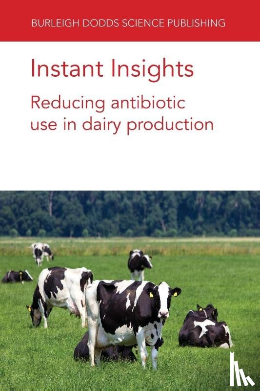 Barrett, Prof. David C. (University of Bristol), Reyher, Kristen K. (University of Bristol), Turner, Andrea (University of Bristol), Tisdall, David A. (University of Bristol) - Instant Insights: Reducing Antibiotic Use in Dairy Production