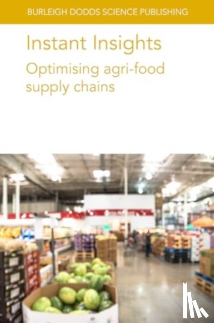 authors, Various, de Leeuw, Professor Sander (Wageningen University), Romero-Silva, Dr Rodrigo (Wageningen University), Islam, Dr Samantha (University of Cambridge (United Kingdom)) - Instant Insights: Optimising Agri-Food Supply Chains