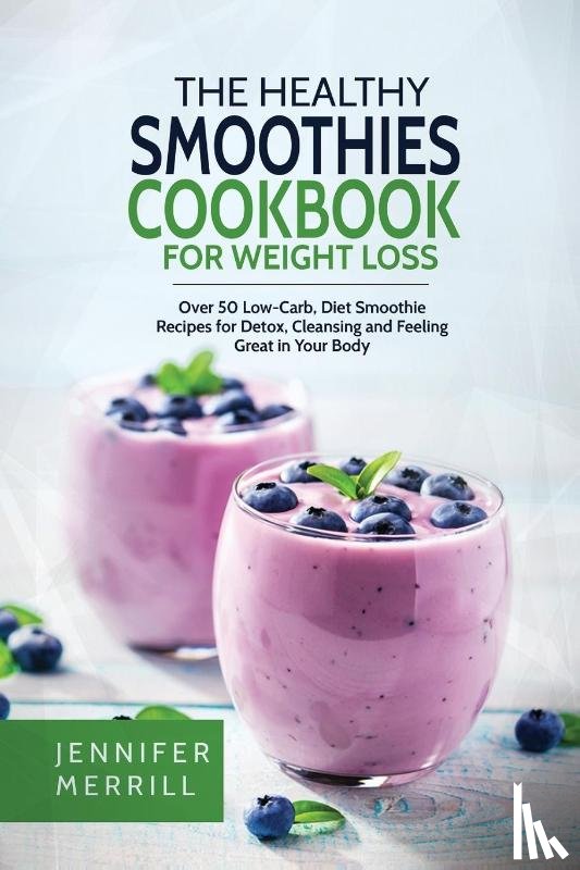 Merrill, Jennifer - The Healthy Smoothies Cookbook for Weight Loss