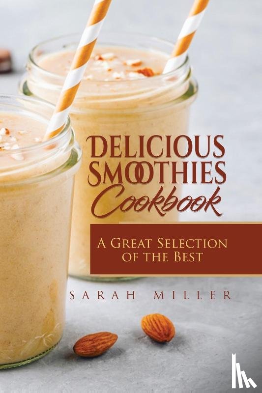 Miller, Sarah - Delicious Smoothies Cookbook