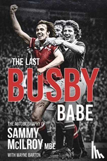 McIlroy, Sammy, Barton, Wayne - The Last Busby Babe