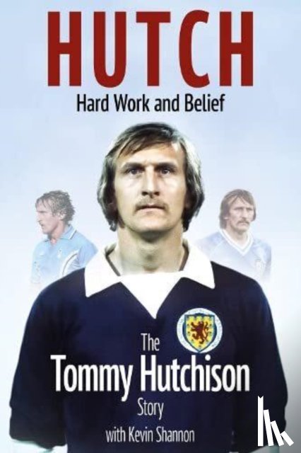 Hutchison, Tommy - Hutch, Hard Work and Belief