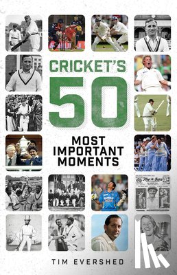 Evershed, Tim - Cricket's Fifty Most Important Moments