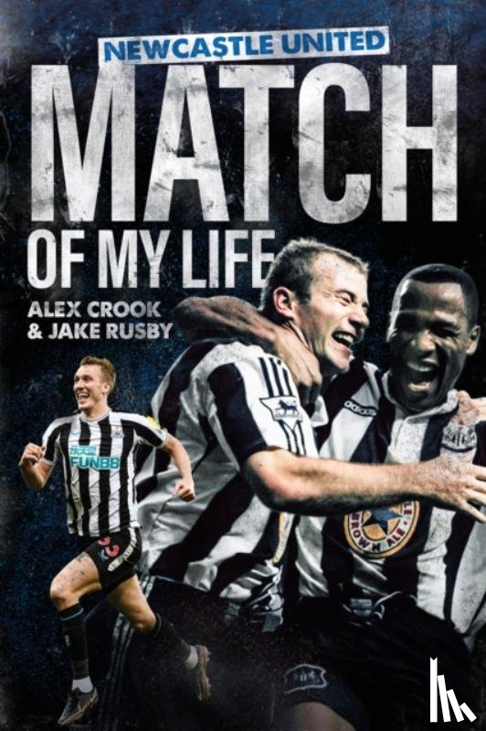 Crook, Alex, Rusby, Jake - Newcastle United Match of My Life