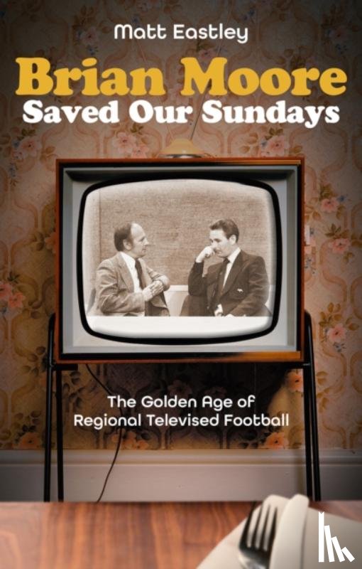 Eastley, Matt - Brian Moore Saved Our Sundays