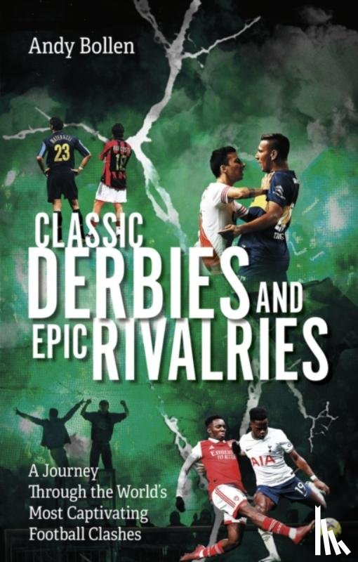 Bollen, Andy - Classic Derbies and Epic Rivalries