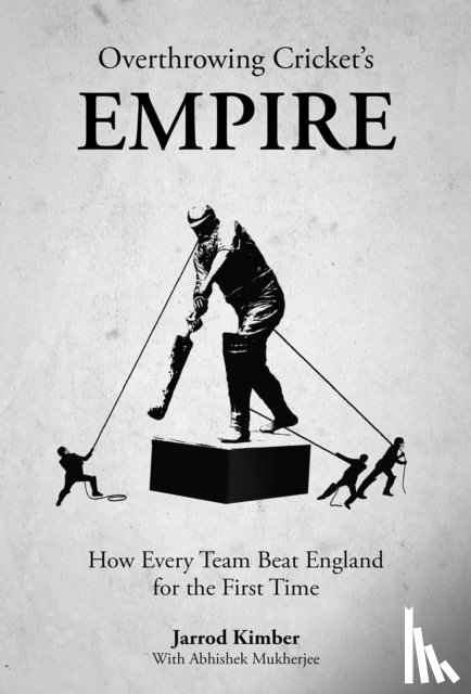 Kimber, Jarrod - Overthrowing Cricket's Empire