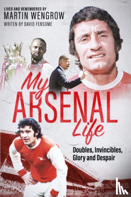 Wengrow, Martin - My Arsenal Life