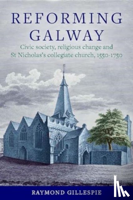 Gillespie, Raymond - 'Reforming Galway'