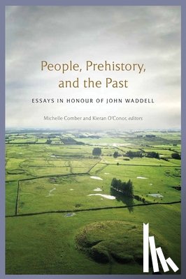 Comber, Michelle - People, Prehistory and the Past: Essays in Honour of John Waddell