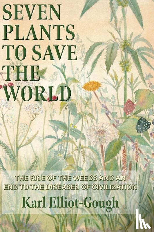 Elliot-Gough, Karl - Seven Plants to Save the World