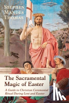 Mandes Thomas, Stephen - The Sacramental Magic of Easter