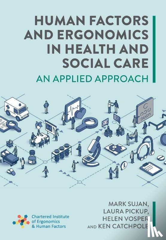 Sujan, Mark, Pickup, Laura, Vosper, Helen, Catchpole, Ken - Human Factors and Ergonomics in Health and Social Care