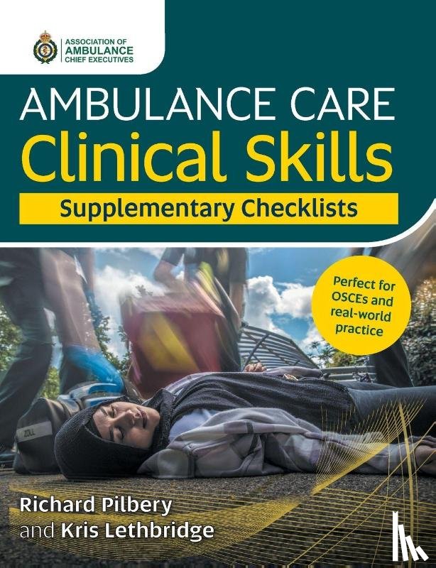 Pilbery, Richard, Lethbridge, Kris - Ambulance Care Clinical Skills Supplementary Checklists