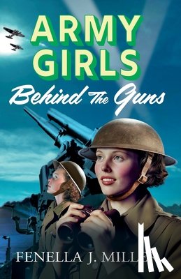 Miller, Fenella J. - Army Girls: Behind the Guns