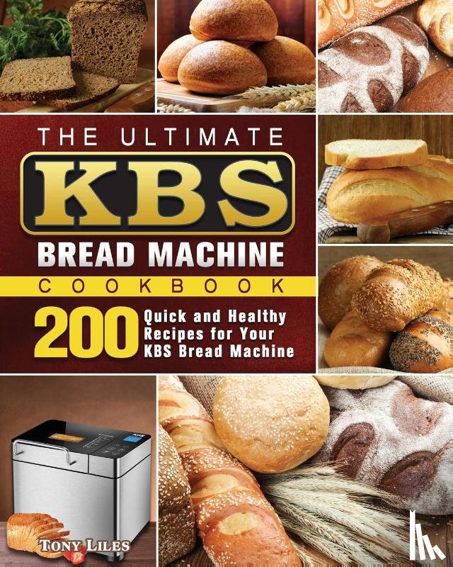 Liles, Tony - The Ultimate KBS Bread Machine Cookbook