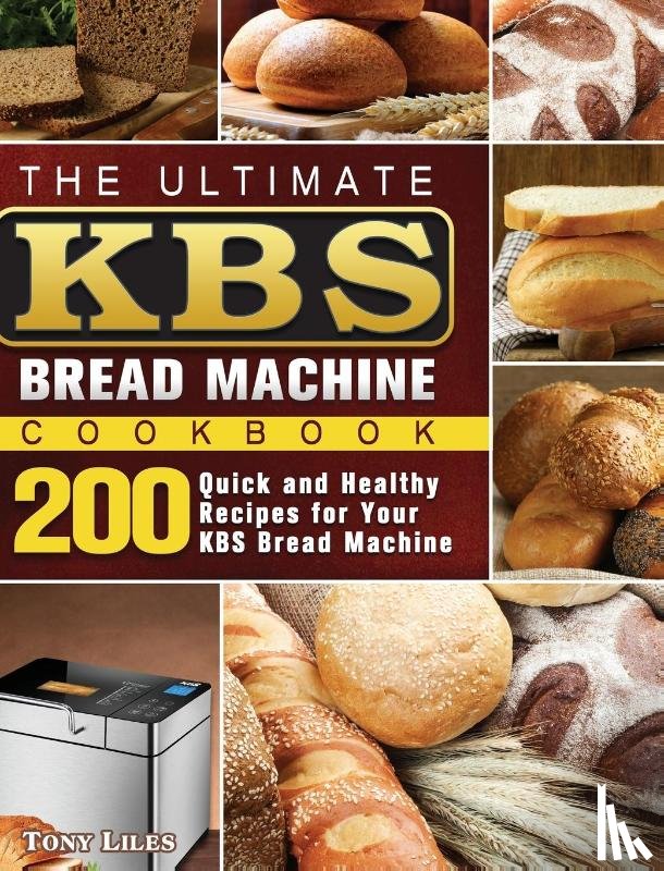Liles, Tony - The Ultimate KBS Bread Machine Cookbook