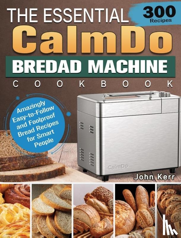 Kerr, John - The Essential CalmDo Bread Machine Cookbook