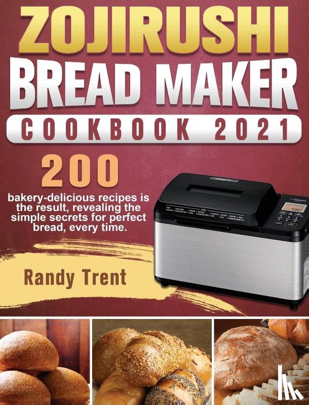 Trent, Randy - Zojirushi Bread Maker Cookbook 2021