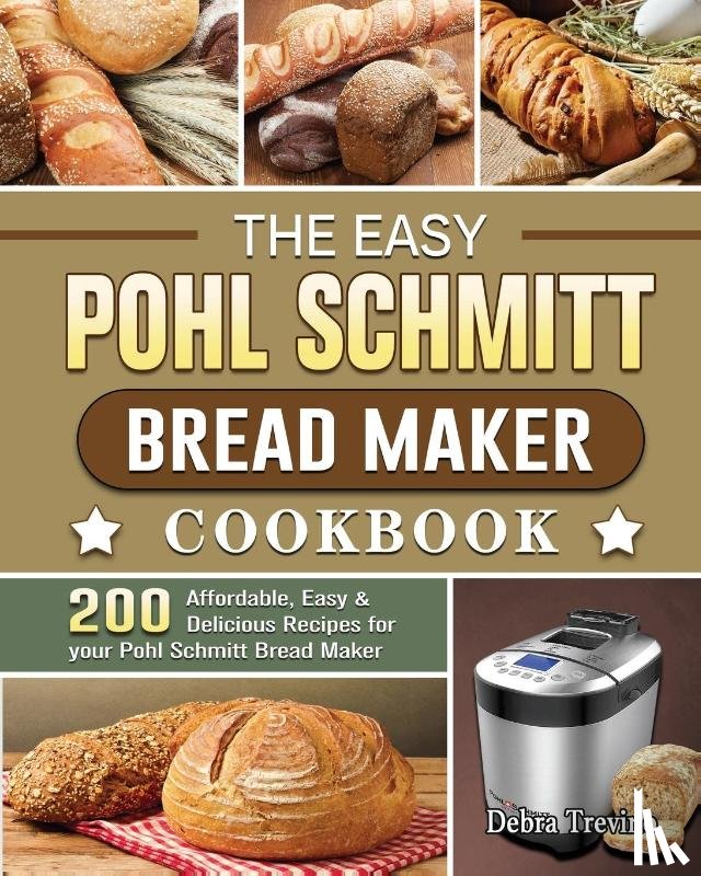 Trevino, Debra - The Easy Pohl Schmitt Bread Maker Cookbook
