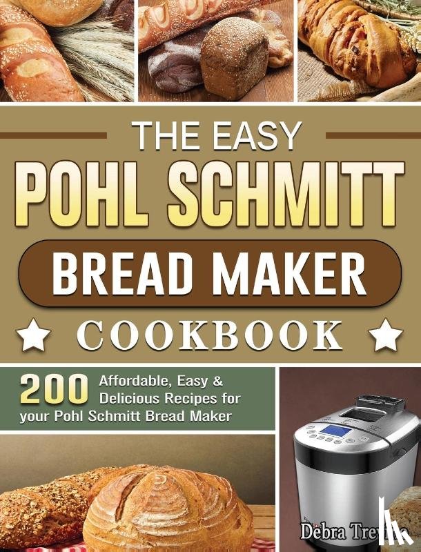Trevino, Debra - The Easy Pohl Schmitt Bread Maker Cookbook
