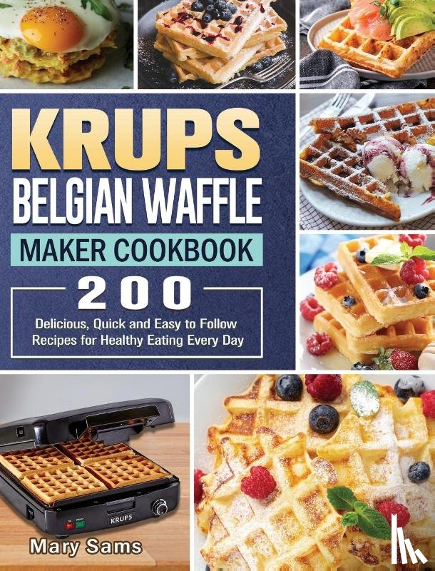 Sams, Mary - KRUPS Belgian Waffle Maker Cookbook