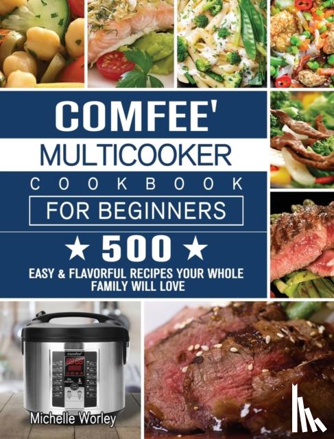 Worley, Michelle - Comfee' Multicooker Cookbook for Beginners