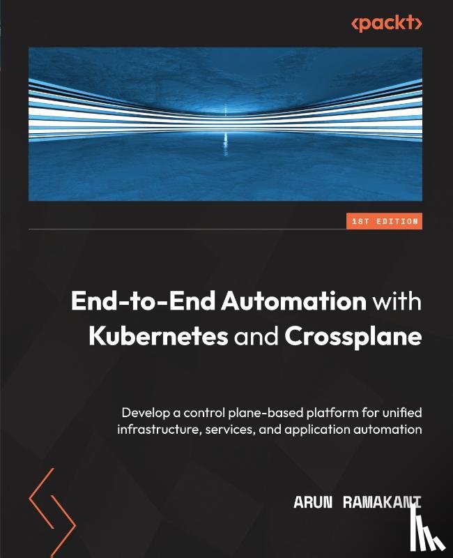 Ramakani, Arun - End-to-End Automation with Kubernetes and Crossplane