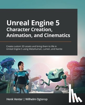 Venter, Henk, Ogterop, Wilhelm - Unreal Engine 5 Character Creation, Animation, and Cinematics