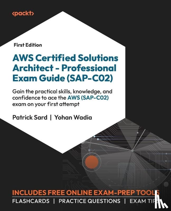 Sard, Patrick, Wadia, Yohan - AWS Certified Solutions Architect - Professional Exam Guide (SAP-C02)