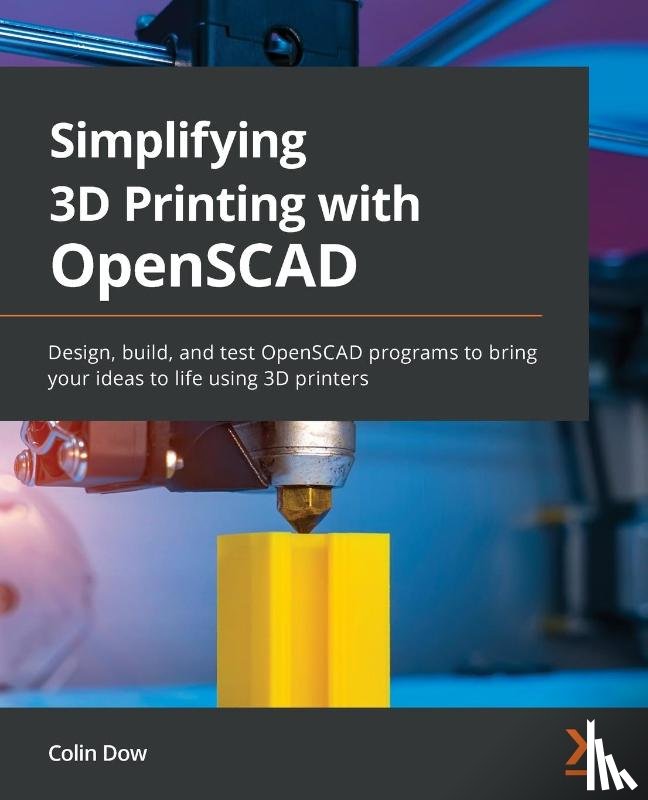 Dow, Colin - Simplifying 3D Printing with OpenSCAD
