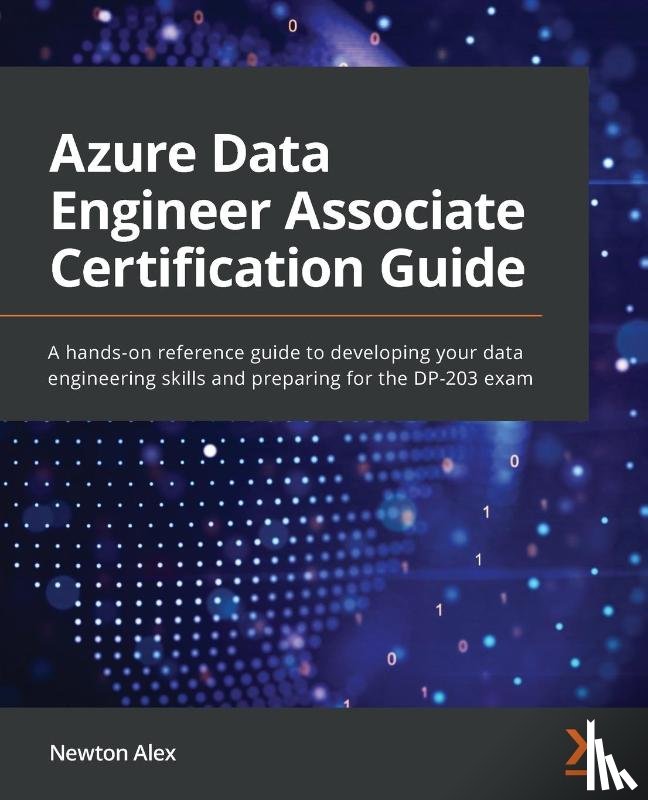 Alex, Newton - Azure Data Engineer Associate Certification Guide