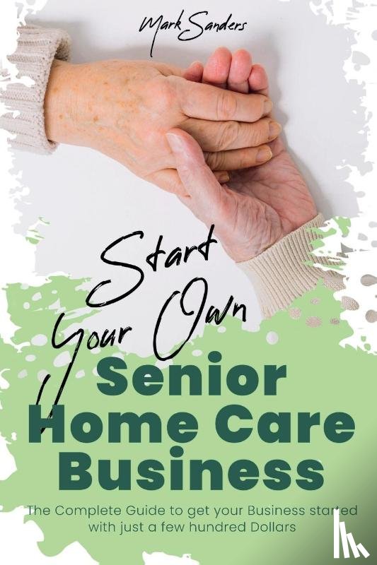 Sanders, Mark - Start Your Own Senior Homecare Business