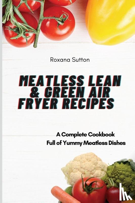 Sutton, Roxana - Meatless Lean and Green Air Fryer Recipes