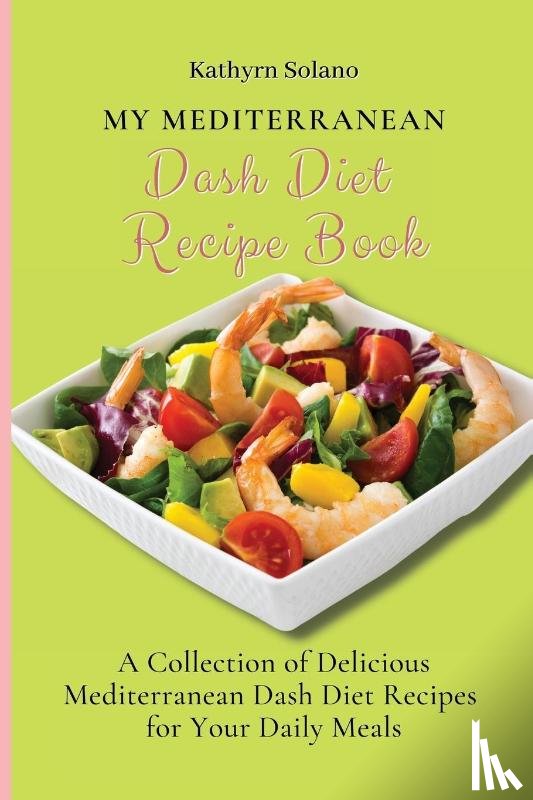 Solano, Kathyrn - My Mediterranean Dash Diet Recipe Book