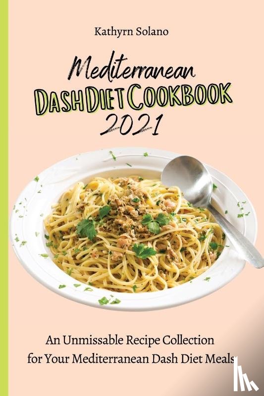 Solano, Kathyrn - Mediterranean Dash Diet Cookbook 2021