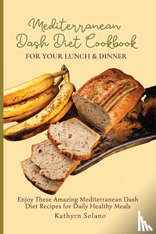 Solano, Kathyrn - Mediterranean Dash Diet Cookbook for Your Lunch & Dinner