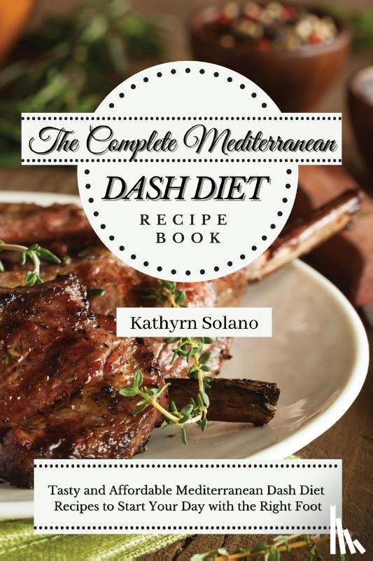 Solano, Kathyrn - The Complete Mediterranean Dash Diet Recipe Book